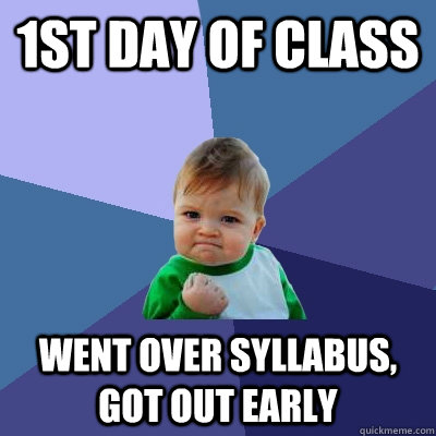 1st day of class went over syllabus, got out early  Success Kid