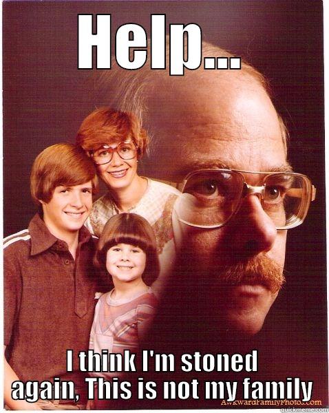 HELP... I THINK I'M STONED AGAIN, THIS IS NOT MY FAMILY Vengeance Dad