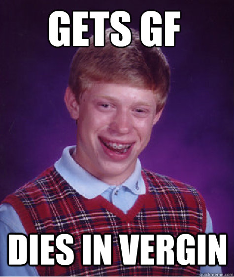 Gets GF Dies in vergin   Bad Luck Brian