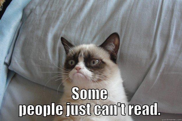  SOME PEOPLE JUST CAN'T READ. Grumpy Cat