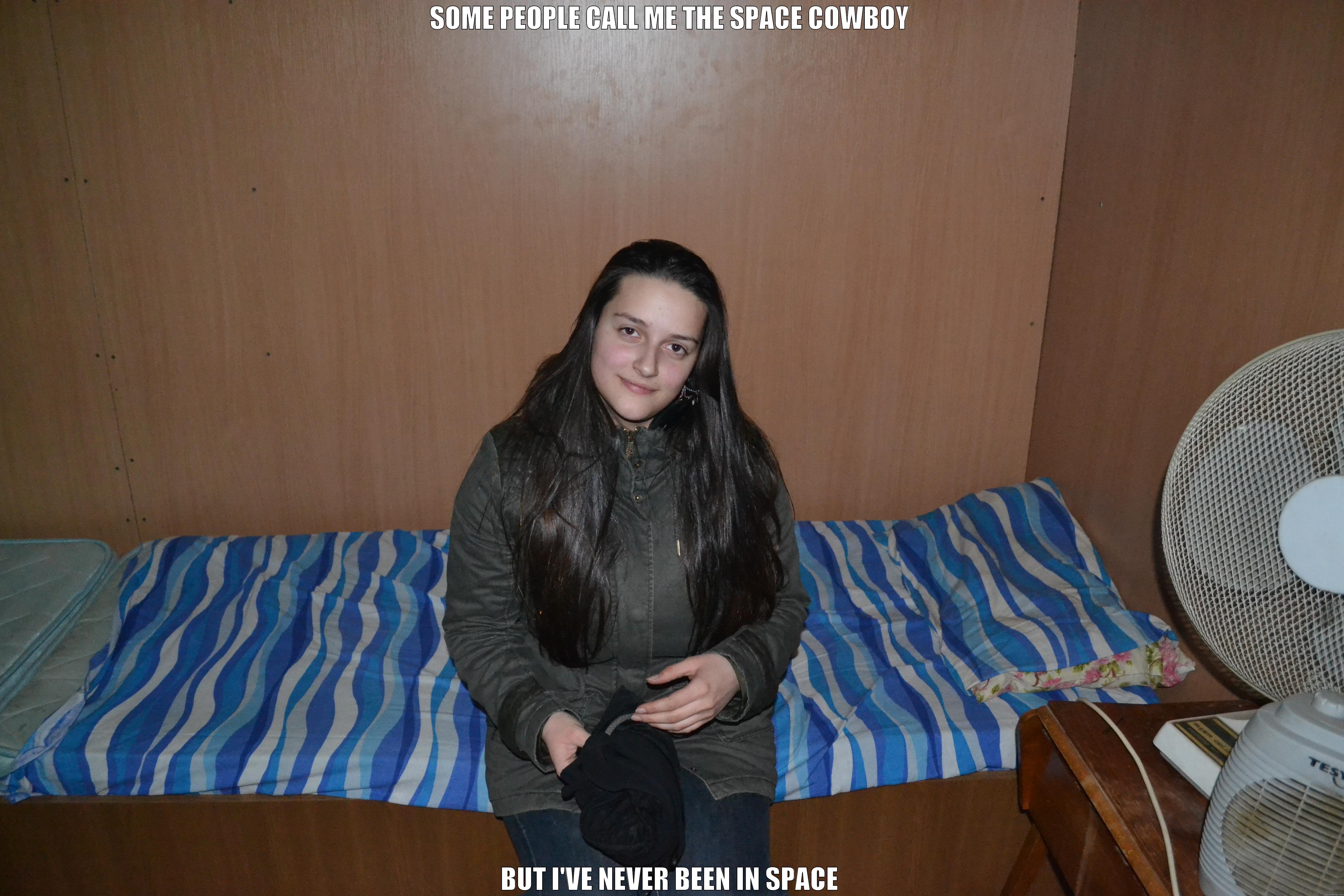 Iulia being Iulia - SOME PEOPLE CALL ME THE SPACE COWBOY BUT I'VE NEVER BEEN IN SPACE Misc