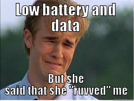 Tinder blues - LOW BATTERY AND DATA BUT SHE SAID THAT SHE 