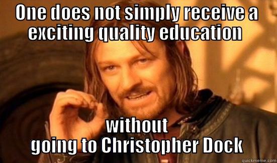 ONE DOES NOT SIMPLY RECEIVE A EXCITING QUALITY EDUCATION  WITHOUT GOING TO CHRISTOPHER DOCK Boromir