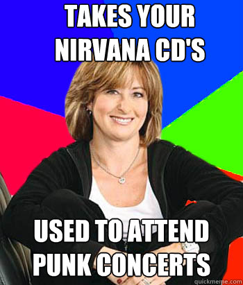 Takes your Nirvana CD's Used to attend punk concerts  Sheltering Suburban Mom