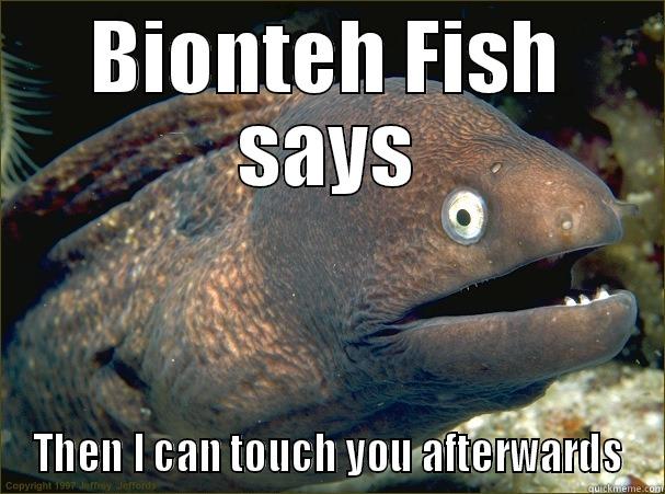 BIONTEH FISH SAYS THEN I CAN TOUCH YOU AFTERWARDS Bad Joke Eel