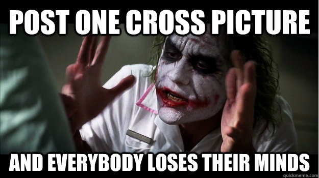 post one cross picture AND EVERYBODY LOSES THEIR MINDS  Joker Mind Loss