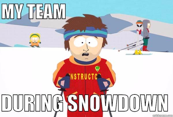 SNOWDOWN SHOWDOWN - MY TEAM                                  DURING SNOWDOWN Super Cool Ski Instructor