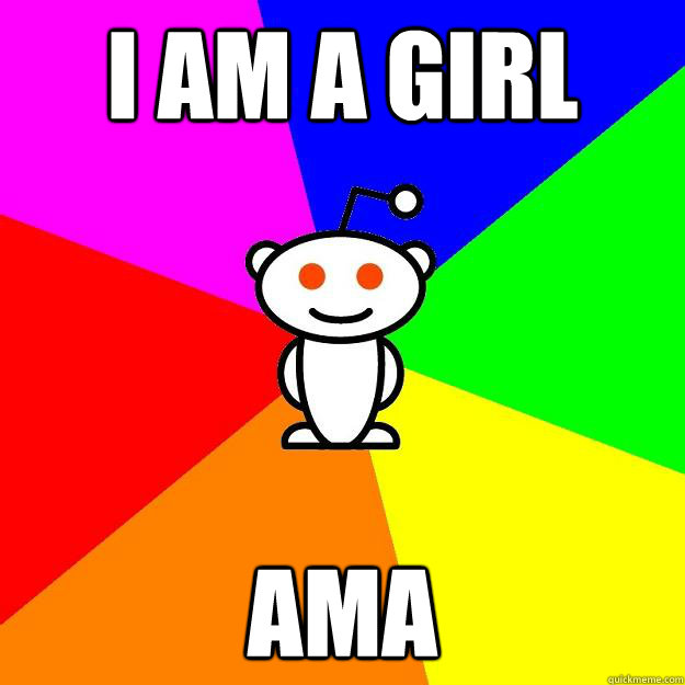 I am a girl AMA  Reddit Alien