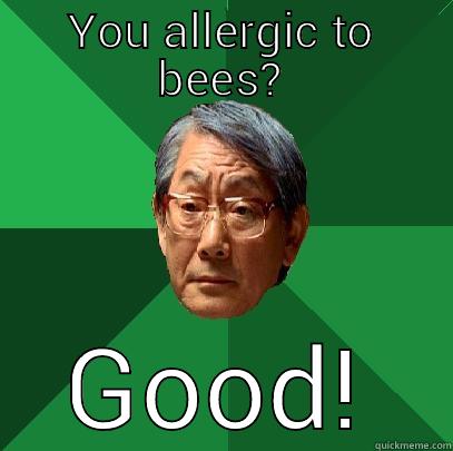 oldy, but goody - YOU ALLERGIC TO BEES? GOOD! High Expectations Asian Father