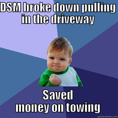 UT Meme - DSM BROKE DOWN PULLING IN THE DRIVEWAY SAVED MONEY ON TOWING Success Kid