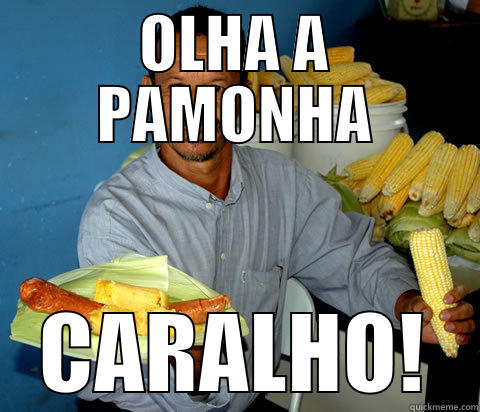 Tio da pamonha agressivo - OLHA A PAMONHA CARALHO! Misc