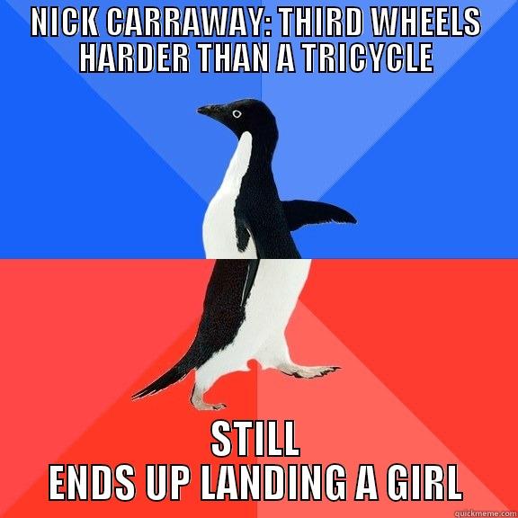 NICK CARRAWAY: THIRD WHEELS HARDER THAN A TRICYCLE STILL ENDS UP LANDING A GIRL Socially Awkward Awesome Penguin