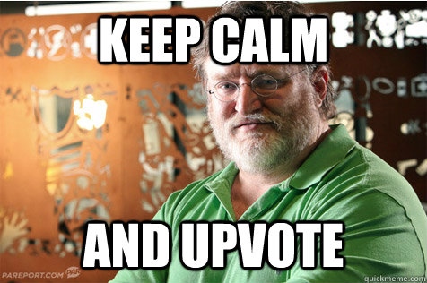 Keep calm and upvote  Good Guy Gabe