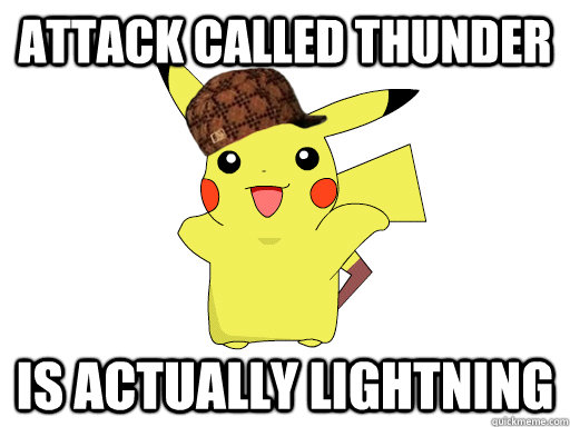 Attack called thunder Is actually lightning  scumbag pikachu