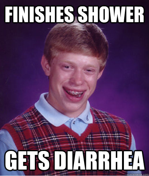 Finishes shower gets diarrhea Caption 3 goes here  Bad Luck Brian