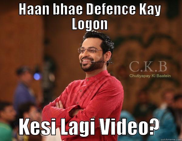 amir chutya - HAAN BHAE DEFENCE KAY LOGON       KESI LAGI VIDEO?      Misc