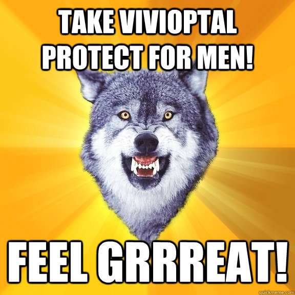 Take Vivioptal Protect for men! Feel grrreat!  Courage Wolf