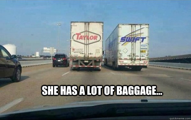 She has a lot of Baggage... - She has a lot of Baggage...  Baggage