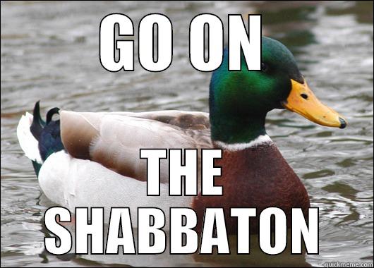 GO ON THE SHABBATON Actual Advice Mallard