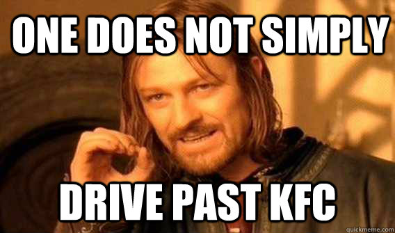 one does not simply Drive Past KFC  Lord of The Rings meme