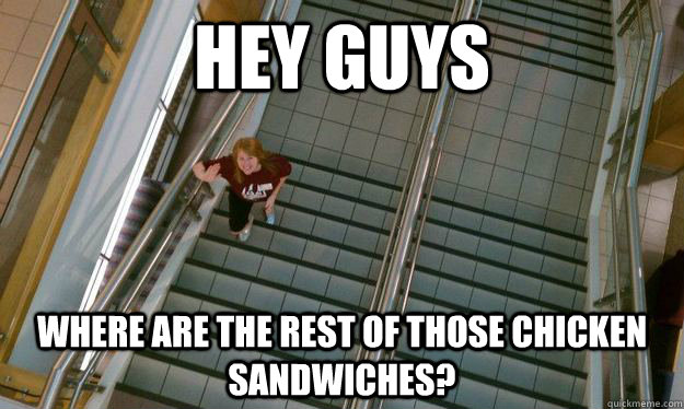 Hey Guys Where are the rest of those chicken sandwiches?  