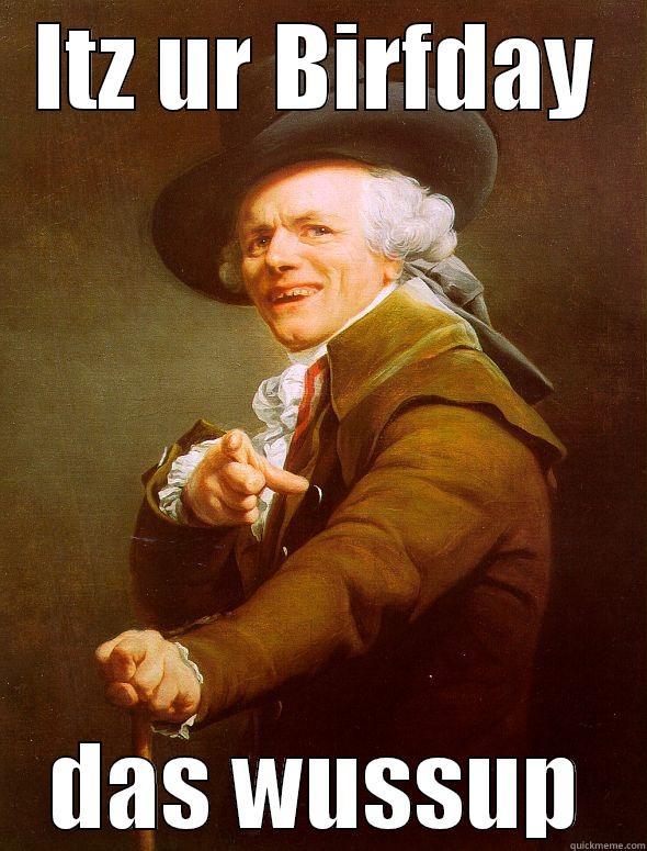 ITZ UR BIRFDAY DAS WUSSUP Joseph Ducreux