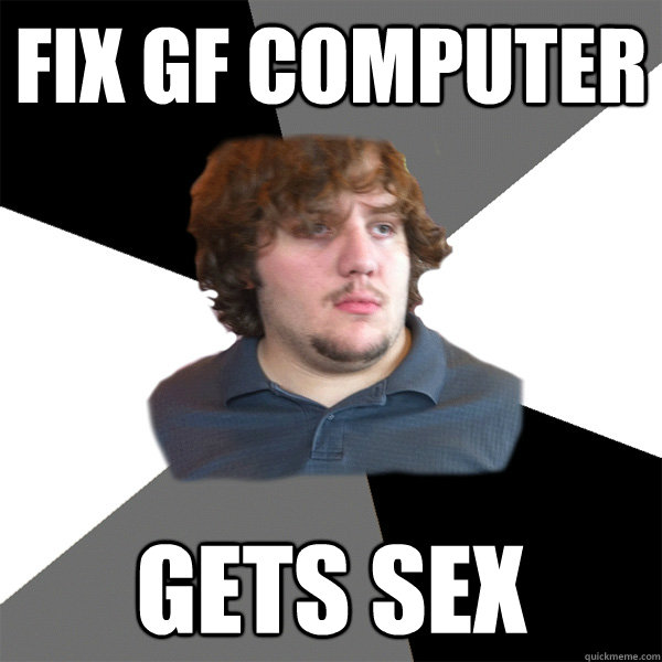 fix GF computer gets sex  Family Tech Support Guy