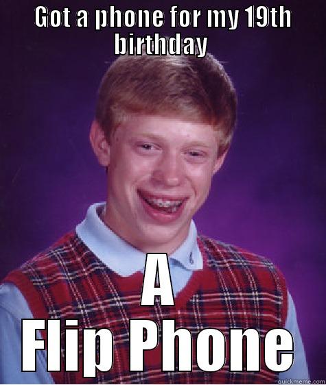 Flip Phone for a birthday -  GOT A PHONE FOR MY 19TH BIRTHDAY A FLIP PHONE Bad Luck Brian