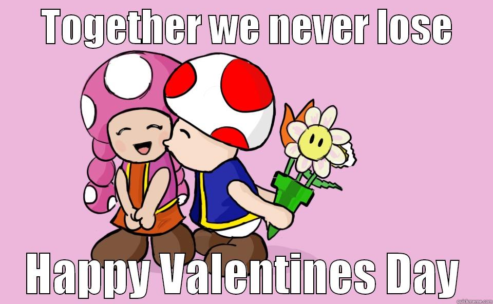 Toad and Toadette -      TOGETHER WE NEVER LOSE      HAPPY VALENTINES DAY Misc