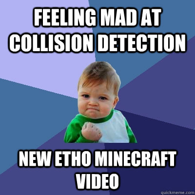 feeling mad at collision detection new etho minecraft video - feeling mad at collision detection new etho minecraft video  Success Kid