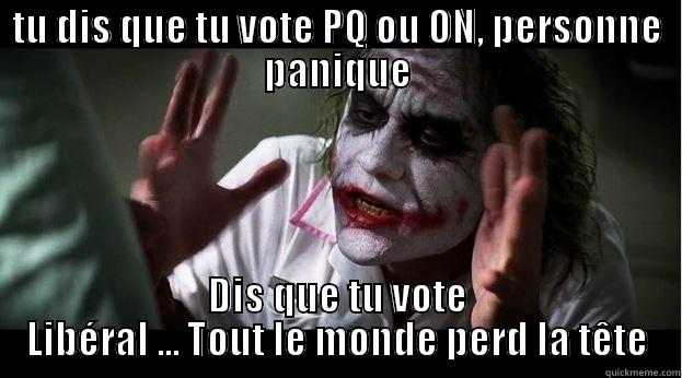 TU DIS QUE TU VOTE PQ OU ON, PERSONNE PANIQUE DIS QUE TU VOTE LIBÉRAL ... TOUT LE MONDE PERD LA TÊTE Joker Mind Loss