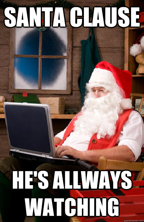 Santa Clause he's allways watching  Internet santa