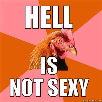 sexy as hell - HELL IS NOT SEXY Anti-Joke Chicken