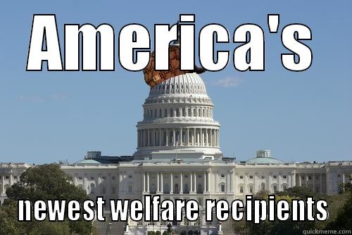 AMERICA'S NEWEST WELFARE RECIPIENTS Scumbag Government