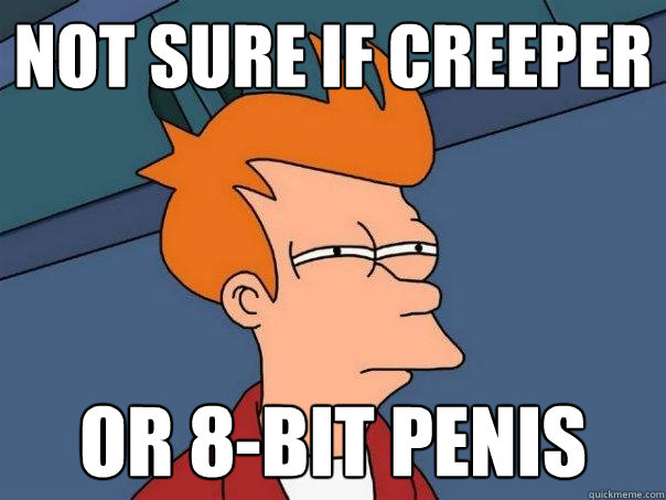 not sure if creeper or 8-bit penis  Futurama Fry