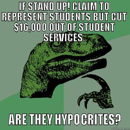 Stand Up! - IF STAND UP! CLAIM TO REPRESENT STUDENTS BUT CUT $16,000 OUT OF STUDENT SERVICES.  ARE THEY HYPOCRITES? Philosoraptor