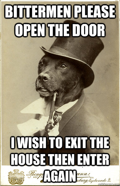 bittermen please open the door I wish to exit the house then enter again - bittermen please open the door I wish to exit the house then enter again  Old Money Dog