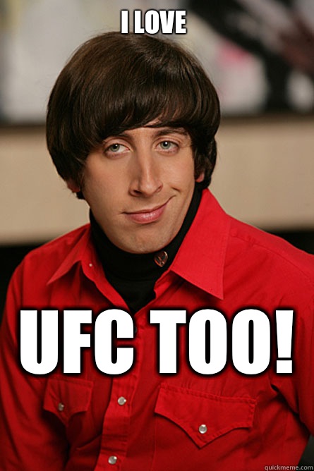 I LOVE UFC TOO!   Pickup Line Scientist