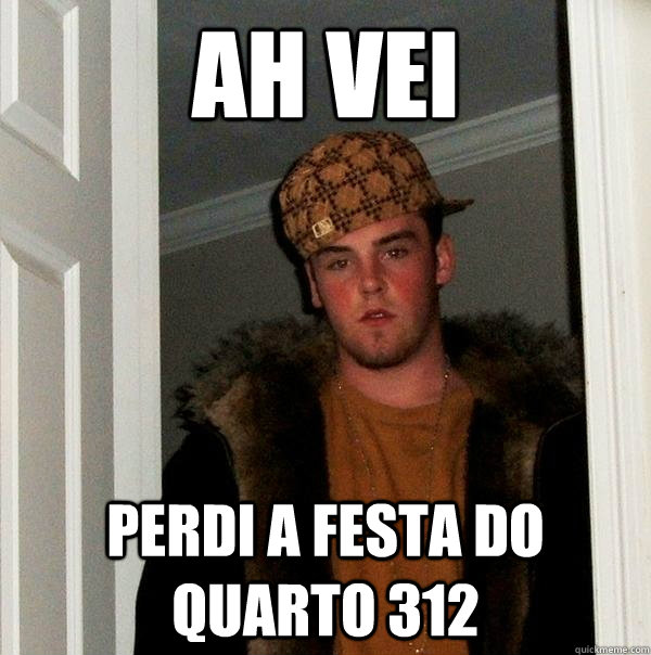 AH VEI PERDI A FESTA DO QUARTO 312  Scumbag Steve