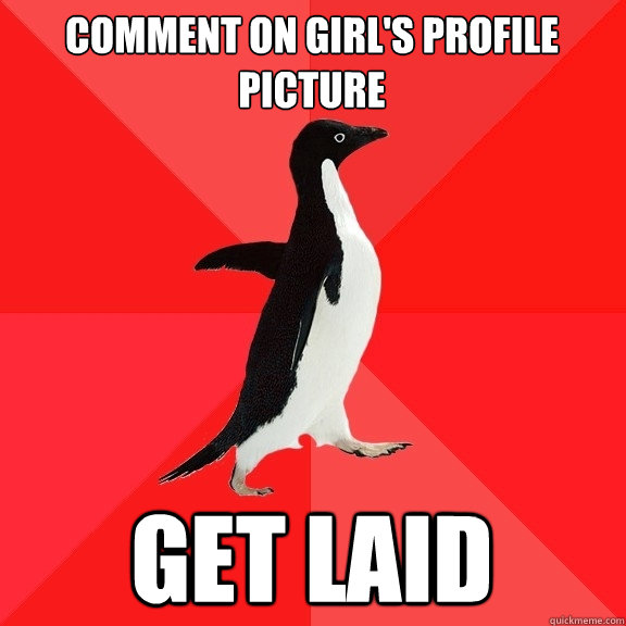 comment on girl's profile picture Get laid  Socially Awesome Penguin