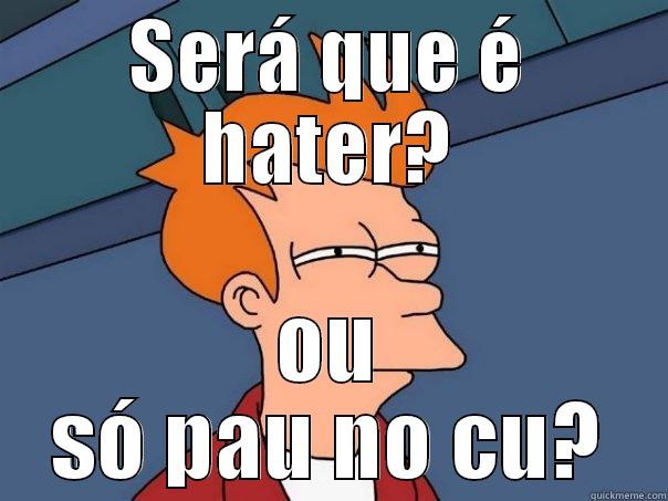 SERÁ QUE É HATER? OU SÓ PAU NO CU? Futurama Fry