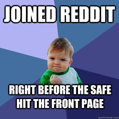 Joined Reddit Right before the safe hit the front page  Success Kid