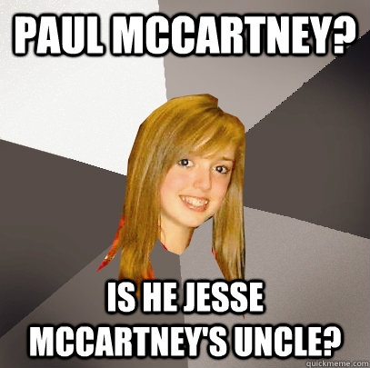 Paul McCartney? IS he Jesse McCartney's Uncle?  Musically Oblivious 8th Grader