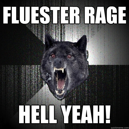 fluester rage hell yeah!  Insanity Wolf