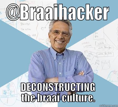 Braai Sceintist. - @BRAAIHACKER DECONSTRUCTING THE BRAAI CULTURE. Engineering Professor