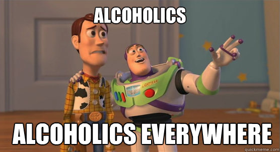 alcoholics  alcoholics everywhere  Toy Story Everywhere