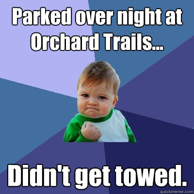 Parked over night at Orchard Trails... Didn't get towed.  Success Kid