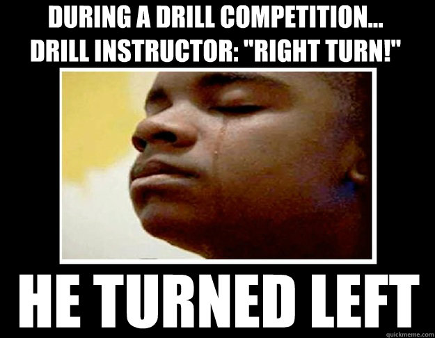 during a drill competition...
Drill instructor: 