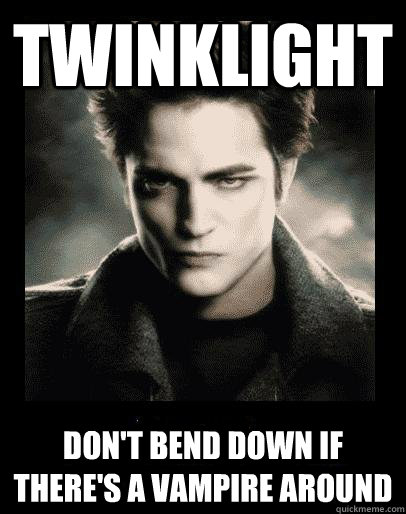 twinklight don't bend down if there's a vampire around - twinklight don't bend down if there's a vampire around  Twinklight