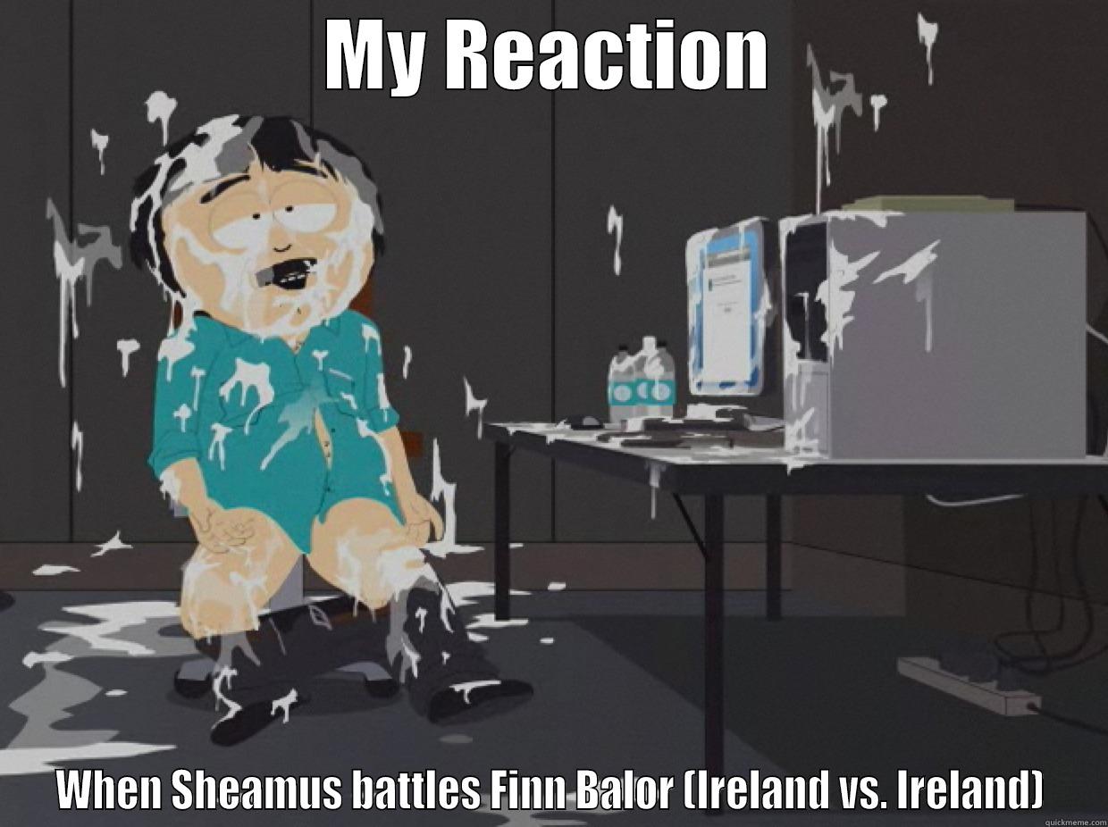 MY REACTION WHEN SHEAMUS BATTLES FINN BALOR (IRELAND VS. IRELAND) Misc